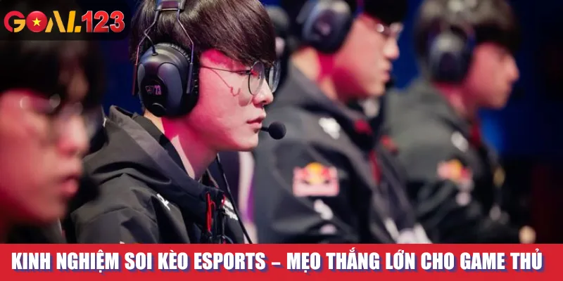 Kinh Nghiệm Soi Kèo Esports