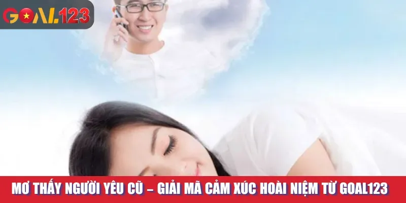 Mơ Thấy Người Yêu Cũ