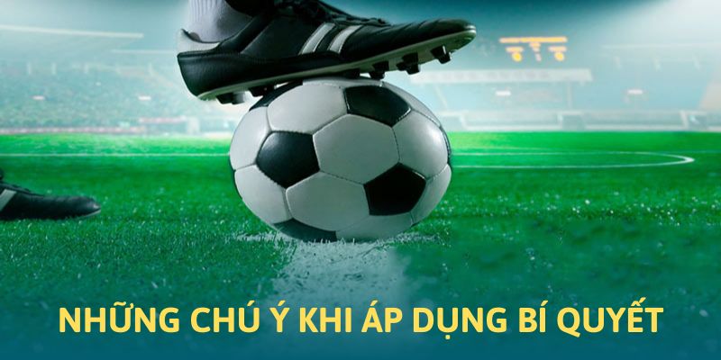 Các chú ý khi dùng thủ thuật bắt kèo bóng đá của Goal123