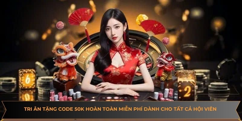 Tri ân tặng code 50k hoàn toàn miễn phí dành cho tất cả hội viên tham gia