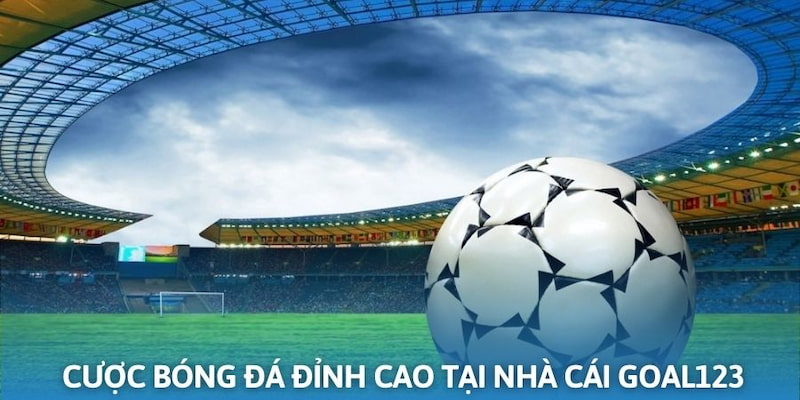 Đôi nét dịch vụ cược bóng đá đỉnh cao tại Goal123