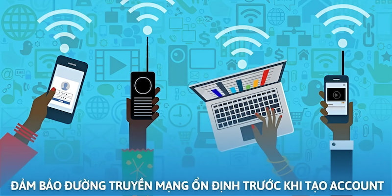 Đường truyền kém khiến việc đăng ký account không thành công