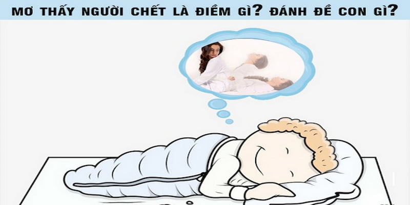 Giải mã giấc mơ thấy người chết và những con số liên quan