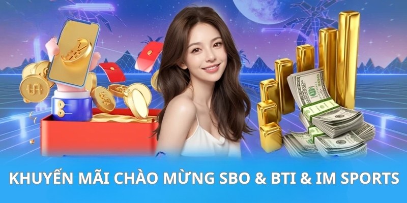 Ưu đãi SBO-BTI-IM Sports mang đến cơ hội làm giàu nhanh chóng
