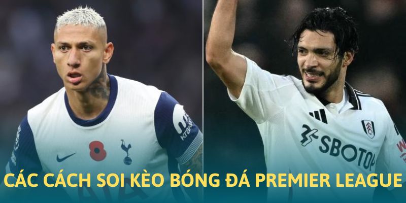 Các cách thức soi kèo bóng tại Premier League