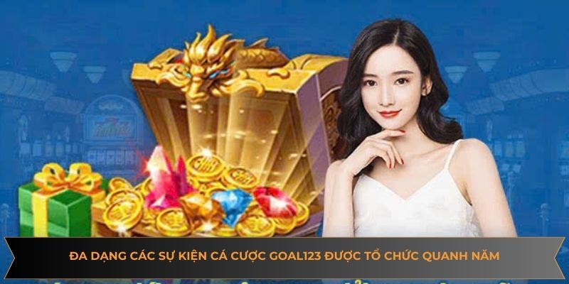 Đa dạng các sự kiện cá cược Goal123 được tổ chức quanh năm