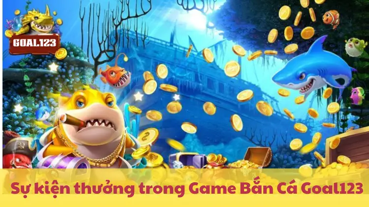 Tham gia sự kiện giờ vàng để săn xu khủng tại Game Bắn Cá Goal123