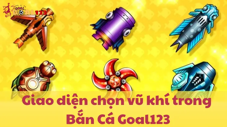 Giao diện chọn vũ khí trong Bắn Cá Goal123 – Bí quyết để hạ gục mọi mục tiêu