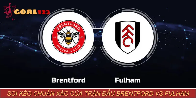 Soi kèo Brentford vs Fulham chính xác tuyệt đối