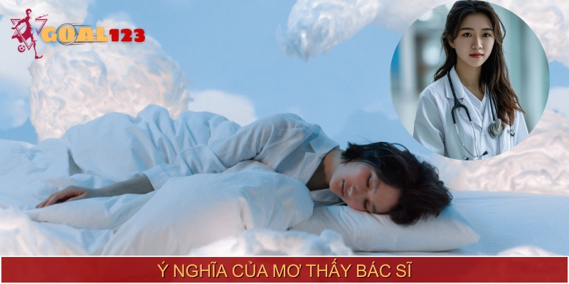 Một vài ý nghĩa việc nằm mơ thấy bác sĩ