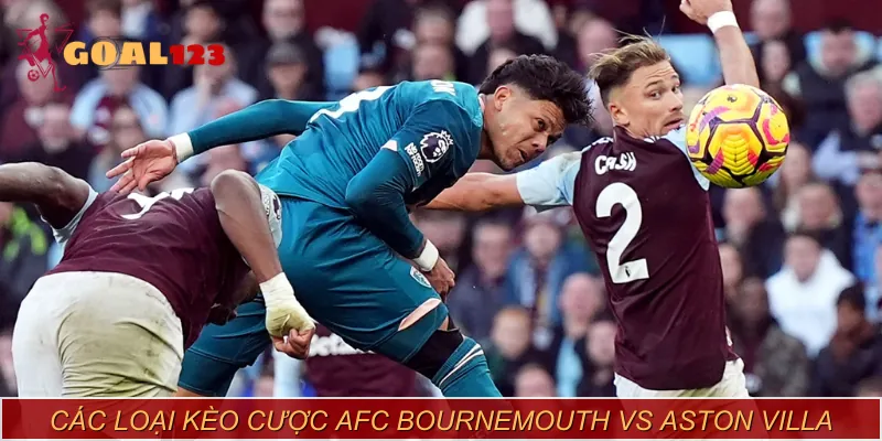 Dự đoán bàn thắng trận AFC Bournemouth vs Aston Villa