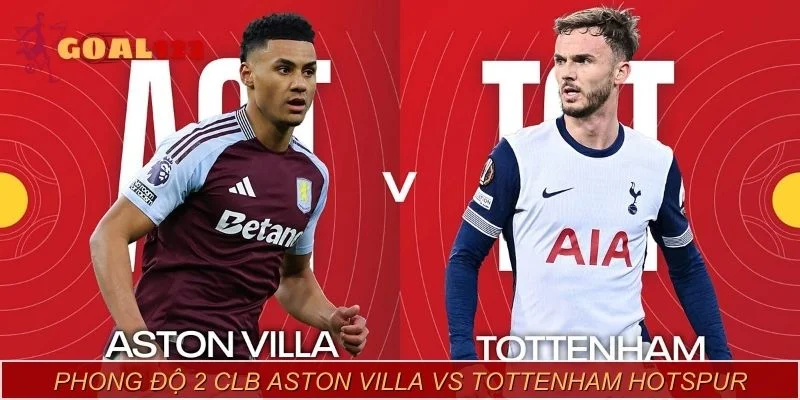 Phong độ 2 CLB Aston Villa Vs Tottenham Hotspur