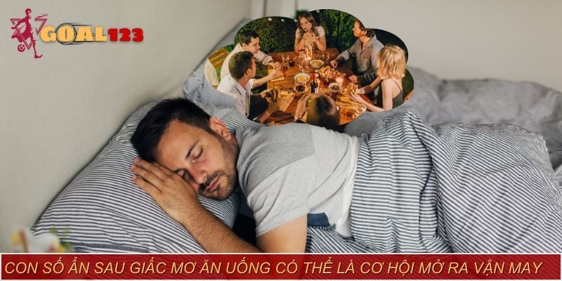 Con số ẩn sau giấc mơ ăn uống có thể là cơ hội mở ra vận may