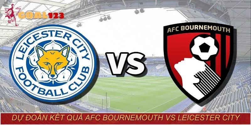AFC Bournemouth vs Leicester City - Dự đoán 2:0