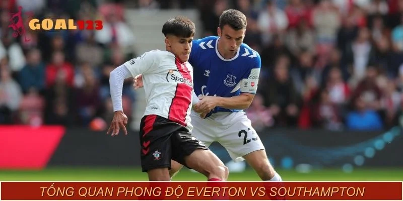 Tổng quan phong độ Everton Vs Southampton