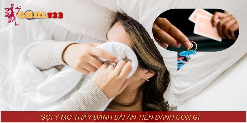 Gợi ý mơ thấy đánh bài ăn tiền đánh con gì