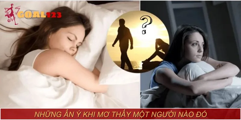 Những ẩn ý khi mơ thấy một người nào đó