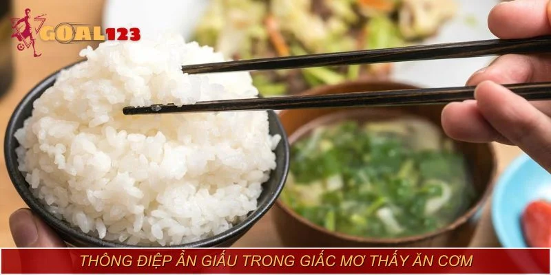 Thông điệp ẩn giấu trong giấc mơ thấy ăn cơm