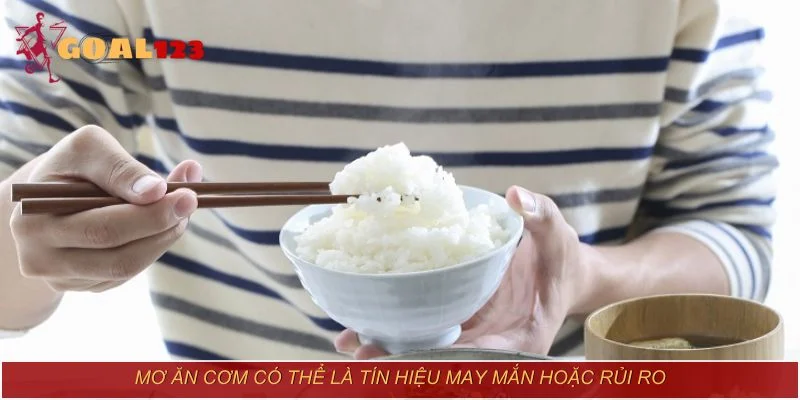 Mơ ăn cơm có thể là tín hiệu may mắn hoặc rủi ro