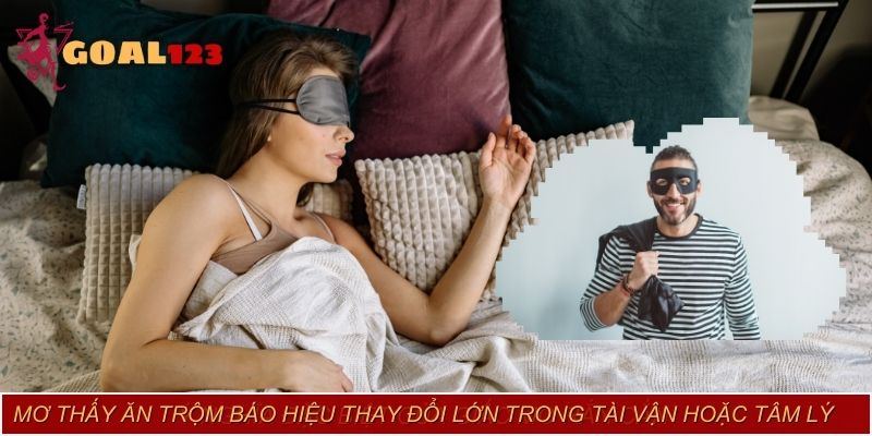 Mơ thấy ăn trộm có thể báo hiệu thay đổi lớn trong tài vận hoặc tâm lý
