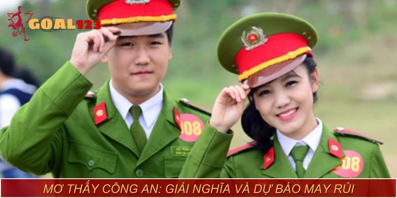 Mơ thấy công an: Giải nghĩa và dự báo may rủi