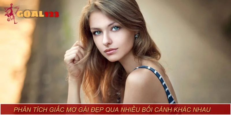 Phân tích giấc mơ gái đẹp qua nhiều bối cảnh khác nhau
