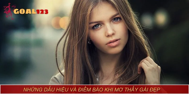 Những dấu hiệu và điềm báo khi mơ thấy gái đẹp