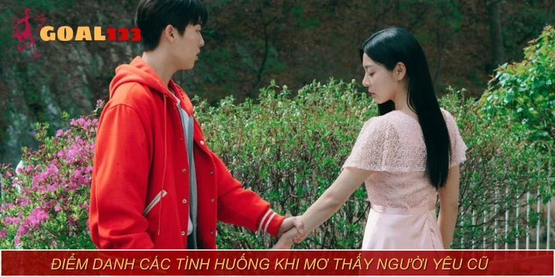 Điểm danh các tình huống khi mơ thấy người yêu cũ