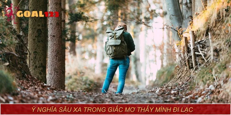 Ý nghĩa sâu xa trong giấc mơ thấy mình đi lạc