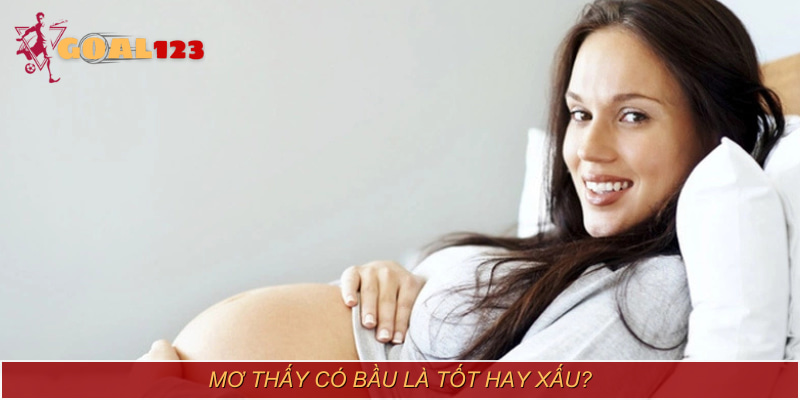 Nằm mơ thấy có bầu tốt hay xấu tuỳ vào diễn biến cụ thể trong mơ