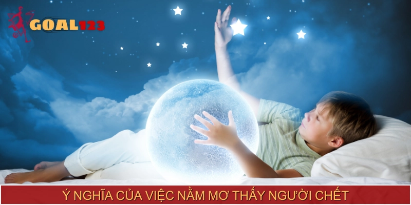 Tổng hợp những ý nghĩa khi mơ gặp người chết