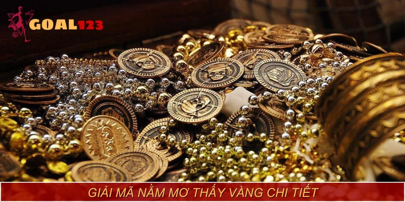 Nằm mơ thấy vàng được giải mã qua nhiều tình huống
