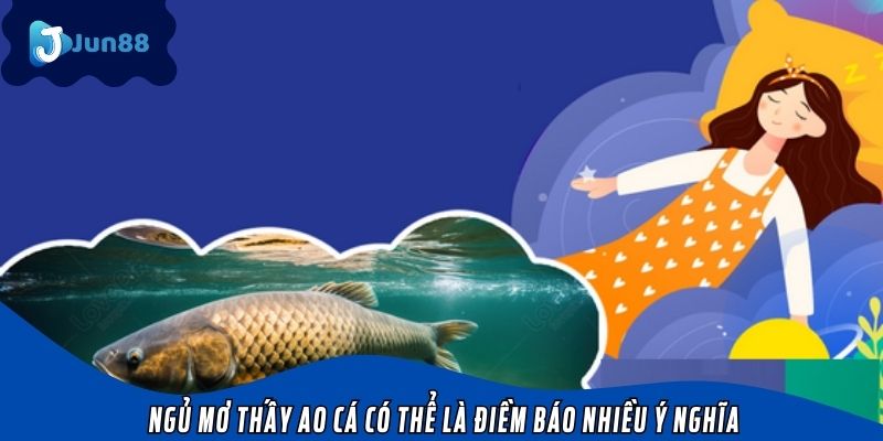 Ngủ mơ thấy ao cá có thể là điềm báo nhiều ý nghĩa