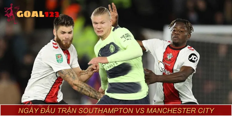 Lịch đấu trận Southampton vs Manchester City