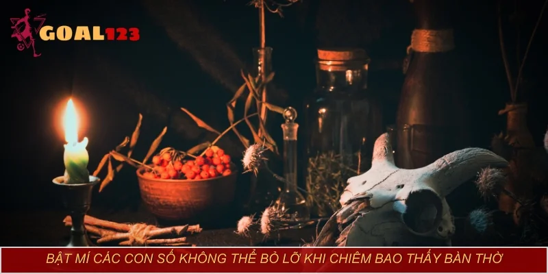 Bật mí các con số không thể bỏ lỡ khi chiêm bao thấy bàn thờ