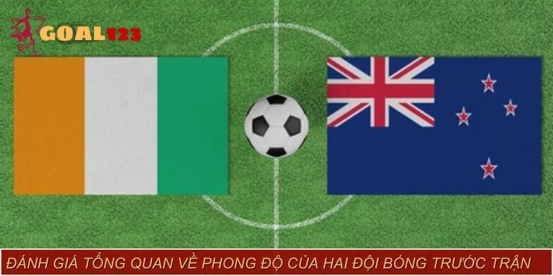 Đánh giá tổng quan về phong độ của hai đội New Zealand vs Côte d'Ivoire trước trận