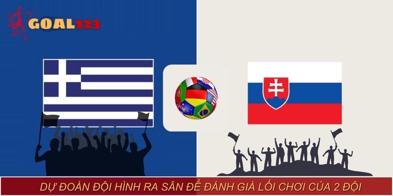 Dự đoán đội hình ra sân để đánh giá lối chơi của 2 đội