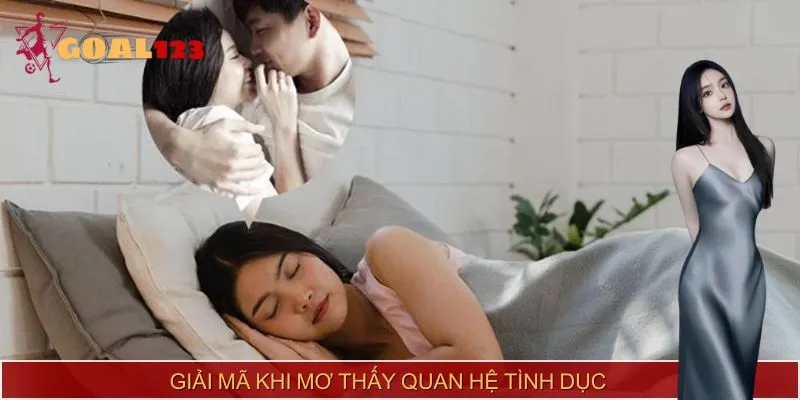 Giải mã cụ thể về các trường hợp mơ thấy quan hệ tình dục