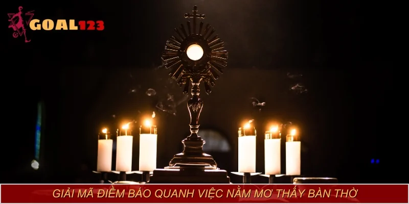 Giải mã điềm báo quanh việc nằm mơ thấy bàn thờ