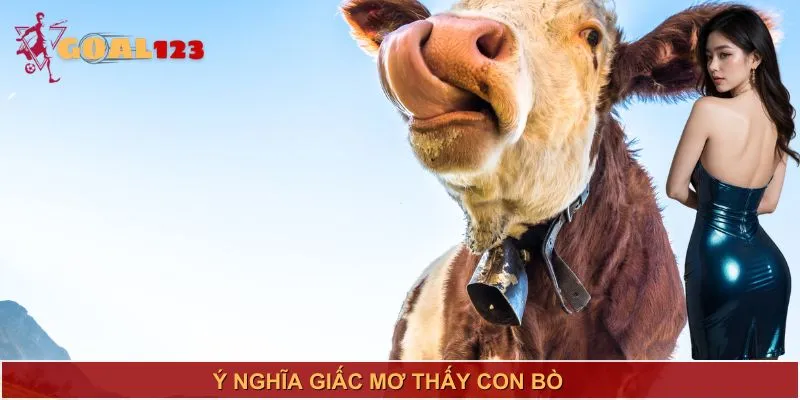 Khám phá ý nghĩa giấc mơ thấy con bò - Điềm báo trong cuộc sống và vận may!