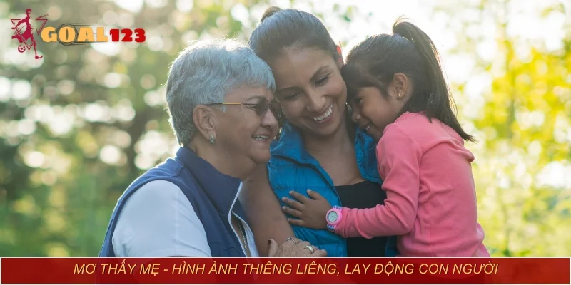 Mơ thấy mẹ - Hình ảnh thiêng liêng, lay động con người