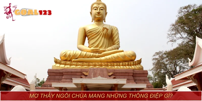 Mơ thấy ngôi chùa mang những thông điệp gì?
