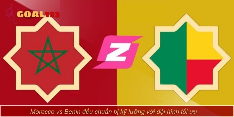Morocco vs Benin đều chuẩn bị kỹ lưỡng với đội hình tối ưu
