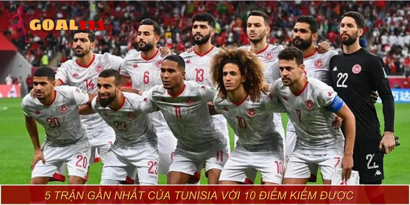 5 trận gần nhất của Tunisia với 10 điểm kiếm được