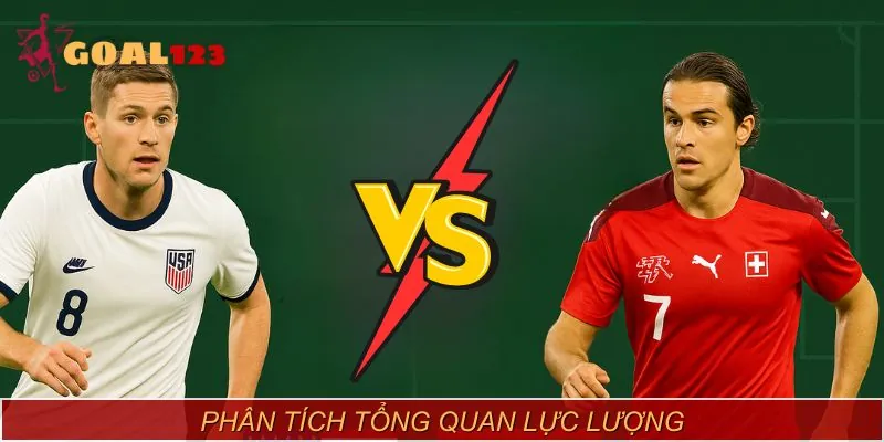 Đánh giá tình hình trước trận đấu Mỹ vs Thụy Sĩ
