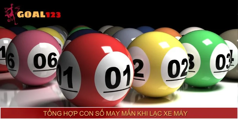 Tổng hợp con số may mắn khi lạc xe máy