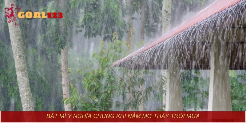 Bật mí ý nghĩa chung khi nằm mơ thấy trời mưa