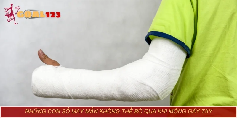 Những con số may mắn không thể bỏ qua khi mộng gãy tay