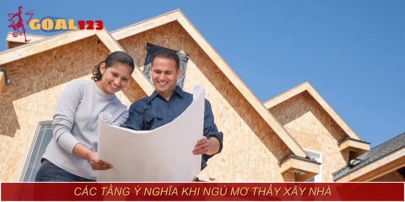 Các tầng ý nghĩa khi ngủ mơ thấy xây nhà