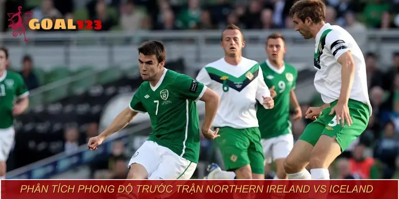 Northern Ireland được đánh giá cao về khả năng chơi chắc chắn